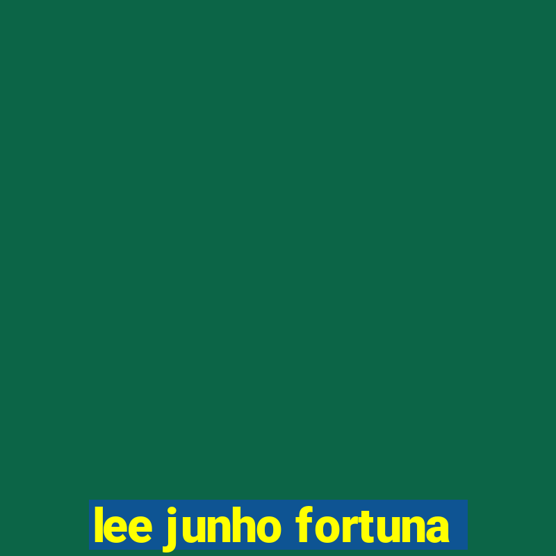 lee junho fortuna